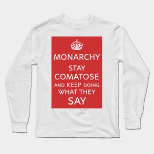 Monarchy Rules? Stay Comatose and Obey Long Sleeve T-Shirt